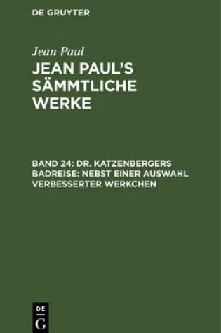 Cover of Dr. Katzenbergers Badreise; Nebst Einer Auswahl Verbesserter Werkchen