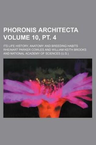 Cover of Phoronis Architecta Volume 10, PT. 4; Its Life History, Anatomy and Breeding Habits