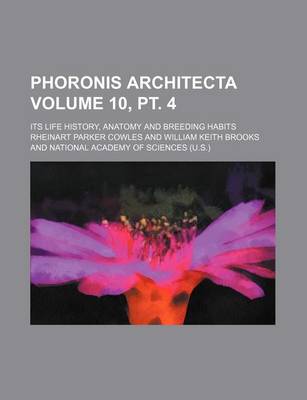 Book cover for Phoronis Architecta Volume 10, PT. 4; Its Life History, Anatomy and Breeding Habits