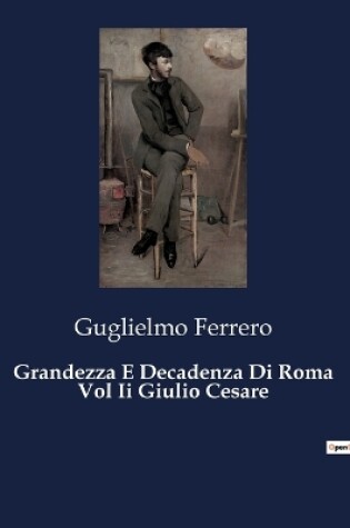 Cover of Grandezza E Decadenza Di Roma Vol Ii Giulio Cesare