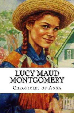 Cover of Lucy Maud Montgomery, Chronicles of Anna