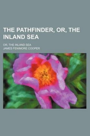 Cover of The Pathfinder, Or, the Inland Sea (Volume 1); Or, the Inland Sea