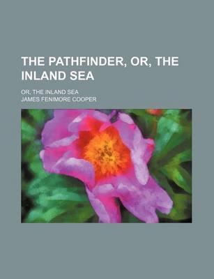 Book cover for The Pathfinder, Or, the Inland Sea (Volume 1); Or, the Inland Sea