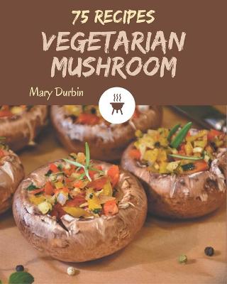 Book cover for 75 Vegetarian Mushroom Recipes