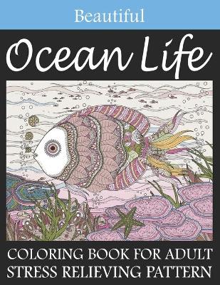 Book cover for Beautiful Ocean Life Coloring Book For Adult Stress Relieving Pattern