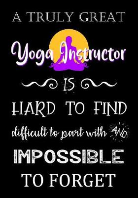 Book cover for A Truly Great Yoga Instructor Is Hard to Find - Difficult to Part With and Impossible to Forget