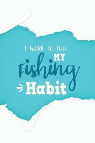 Cover of I Work to Feeding My Fishing Habit