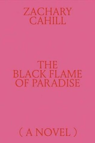 Cover of The Black Flame of Paradise (a Novel)