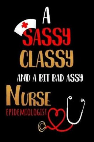 Cover of A Sassy Classy and a Bit Bad Assy Nurse Epidemiologist