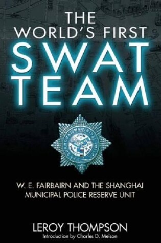 Cover of World's First SWAT Team: W.E. Fairbairn and the Shanghai Municipal Police Reserve Unit