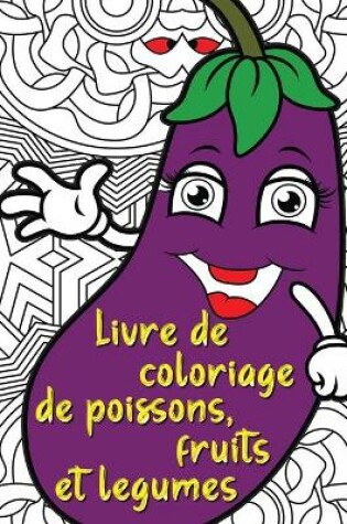 Cover of Livre de coloriage de poissons, fruits et legumes