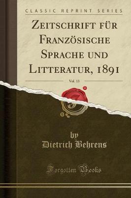 Book cover for Zeitschrift Für Französische Sprache Und Litteratur, 1891, Vol. 13 (Classic Reprint)