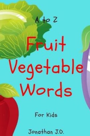 Cover of A to Z Fruit Vegetable Word for Kids