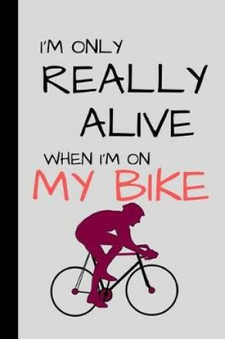 Cover of i'm only really alive when i'm on my bike