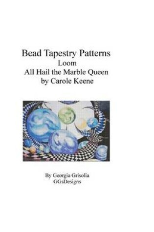 Cover of Bead Tapestry Patterns Loom All Hail the Marble Queen by Carole Keene