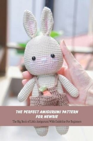 Cover of The Perfect Amigurumi Pattern For Newbie