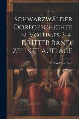Cover of Schwarzwälder Dorfgeschichten, Volumes 3-4. DRITTER BAND, ZEHNTE AUFLAGE