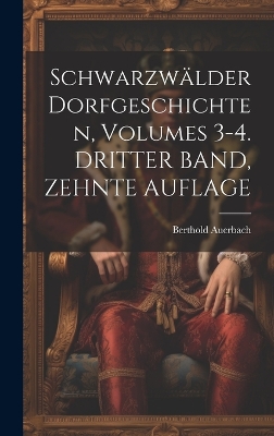 Book cover for Schwarzwälder Dorfgeschichten, Volumes 3-4. DRITTER BAND, ZEHNTE AUFLAGE