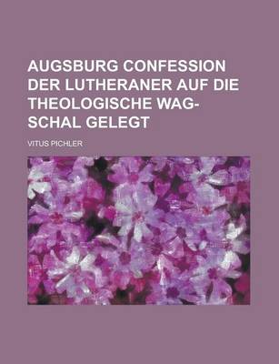 Book cover for Augsburg Confession Der Lutheraner Auf Die Theologische Wag-Schal Gelegt