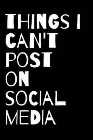 Cover of Things I Can't Post on Social Media Journal