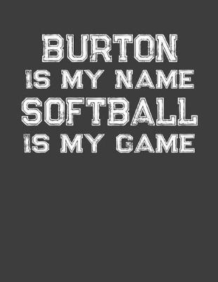 Book cover for Burton Is My Name Softball Is My Game