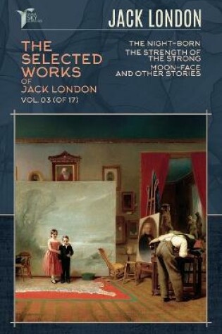 Cover of The Selected Works of Jack London, Vol. 03 (of 17)