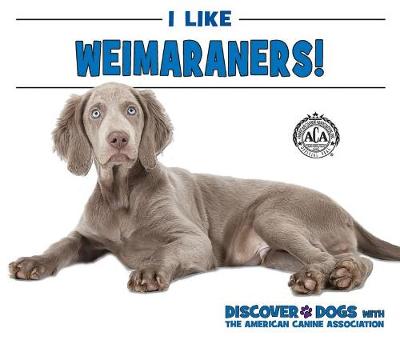 Cover of I Like Weimaraners!