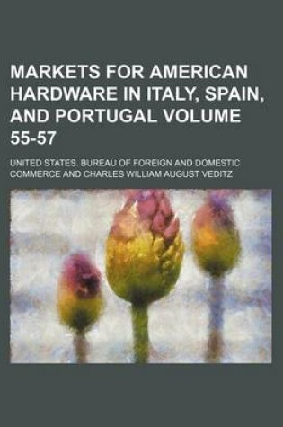 Cover of Markets for American Hardware in Italy, Spain, and Portugal Volume 55-57