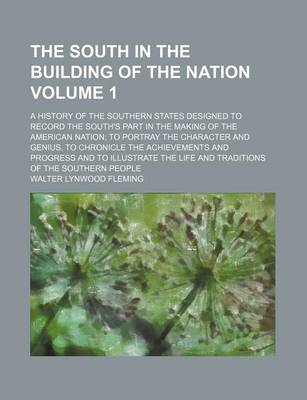 Book cover for The South in the Building of the Nation Volume 1; A History of the Southern States Designed to Record the South's Part in the Making of the American Nation to Portray the Character and Genius, to Chronicle the Achievements and Progress and to Illustrate T