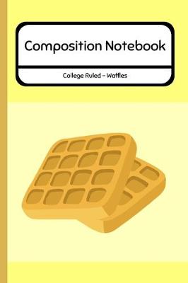 Book cover for Composition Notebook College Ruled - Waffles