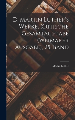 Book cover for D. Martin Luther's Werke, Kritische Gesamtausgabe (Weimarer Ausgabe), 25. Band
