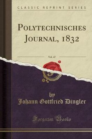 Cover of Polytechnisches Journal, 1832, Vol. 47 (Classic Reprint)