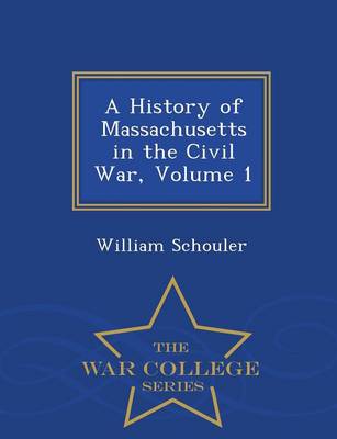 Book cover for A History of Massachusetts in the Civil War, Volume 1 - War College Series