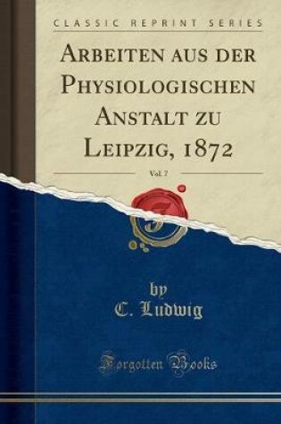 Cover of Arbeiten Aus Der Physiologischen Anstalt Zu Leipzig, 1872, Vol. 7 (Classic Reprint)