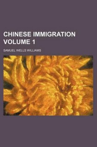 Cover of Chinese Immigration Volume 1