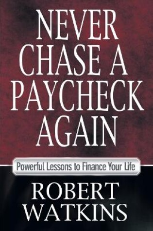 Cover of Never Chase a Paycheck Again