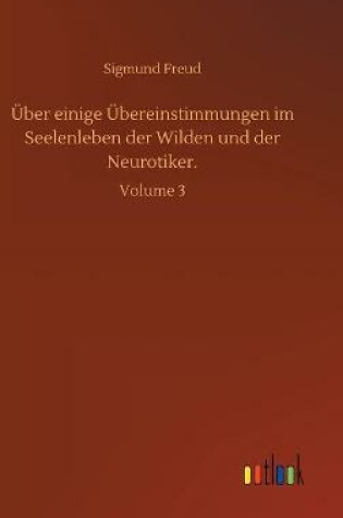 Cover of Über einige Übereinstimmungen im Seelenleben der Wilden und der Neurotiker.