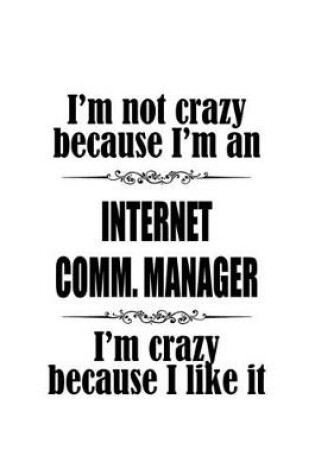 Cover of I'm Not Crazy Because I'm An Internet Comm. Manager I'm Crazy Because I like It