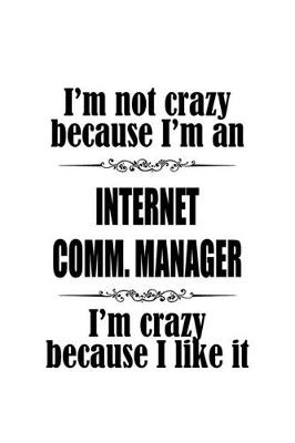 Book cover for I'm Not Crazy Because I'm An Internet Comm. Manager I'm Crazy Because I like It