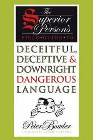 Cover of The Superior Person's Field Guide to Deceitful, Deceptive and Downright Dangerous Language