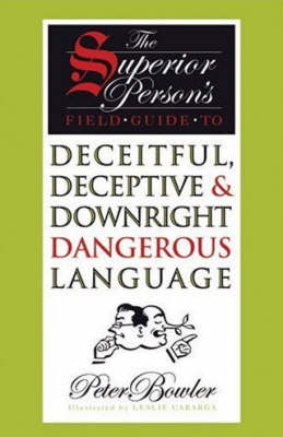 Book cover for The Superior Person's Field Guide to Deceitful, Deceptive and Downright Dangerous Language