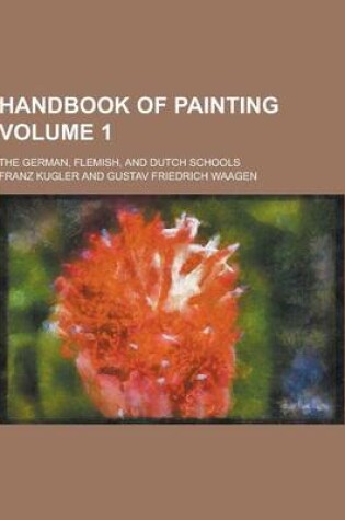 Cover of Handbook of Painting; The German, Flemish, and Dutch Schools Volume 1