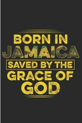 Cover of Born in Jamaica Saved by the Grace of God