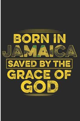 Book cover for Born in Jamaica Saved by the Grace of God