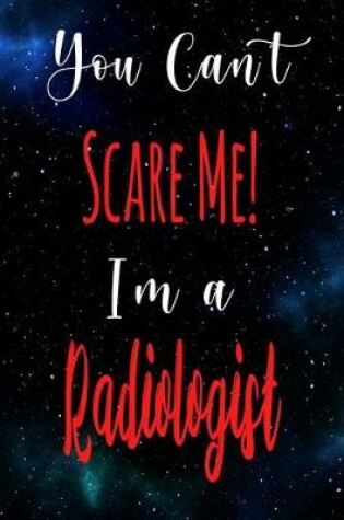 Cover of You Can't Scare Me! I'm A Radiologist