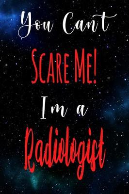 Book cover for You Can't Scare Me! I'm A Radiologist