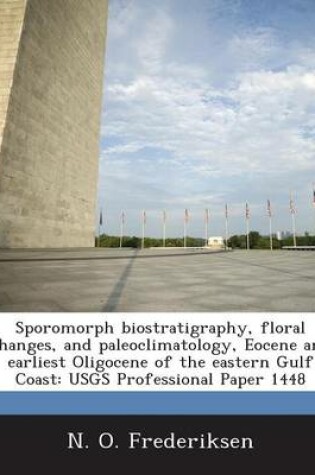 Cover of Sporomorph Biostratigraphy, Floral Changes, and Paleoclimatology, Eocene and Earliest Oligocene of the Eastern Gulf Coast