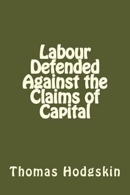 Book cover for Labour Defended Against the Claims of Capital