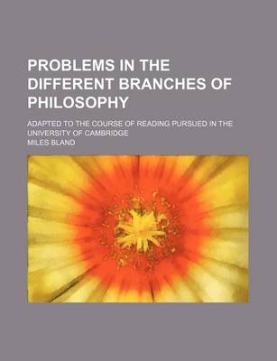 Book cover for Problems in the Different Branches of Philosophy; Adapted to the Course of Reading Pursued in the University of Cambridge