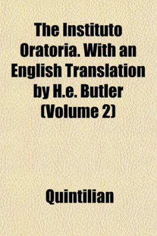 Cover of The Instituto Oratoria. with an English Translation by H.E. Butler (Volume 2)